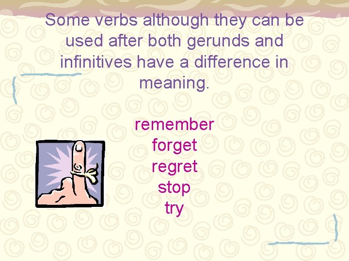 Some verbs although they can be used after both gerunds and infinitives have a