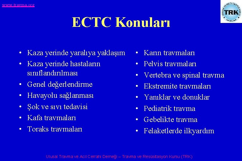 www. travma. org ECTC Konuları • Kaza yerinde yaralıya yaklaşım • Kaza yerinde hastaların