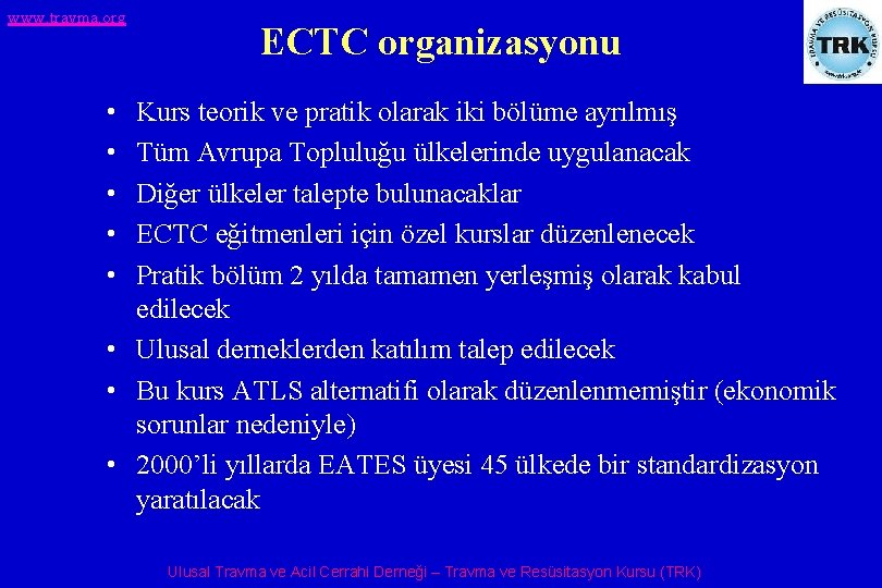 www. travma. org ECTC organizasyonu • • • Kurs teorik ve pratik olarak iki