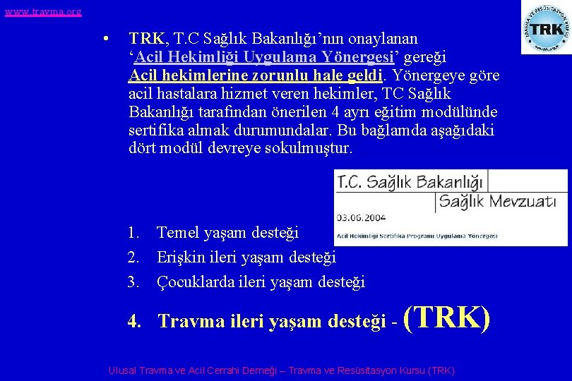 www. travma. org • TRK, T. C Sağlık Bakanlığı’nın onaylanan ‘Acil Hekimliği Uygulama Yönergesi’