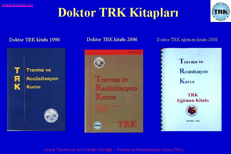 www. travma. org Doktor TRK Kitapları Doktor TRK kitabı 1998 Doktor TRK kitabı 2006