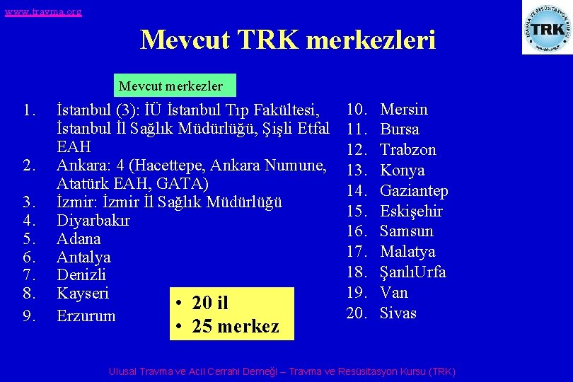 www. travma. org Mevcut TRK merkezleri Mevcut merkezler 1. 2. 3. 4. 5. 6.
