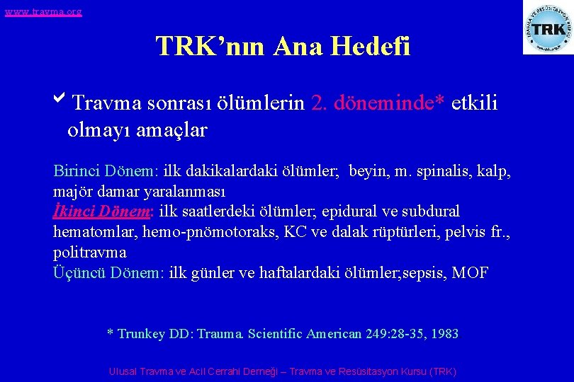 www. travma. org TRK’nın Ana Hedefi b. Travma sonrası ölümlerin 2. döneminde* etkili olmayı