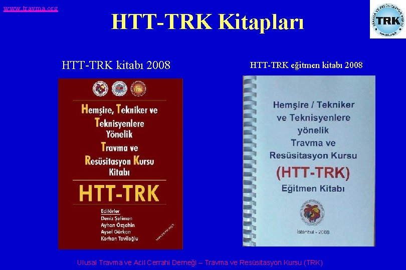 www. travma. org HTT-TRK Kitapları HTT-TRK kitabı 2008 HTT-TRK eğitmen kitabı 2008 Ulusal Travma