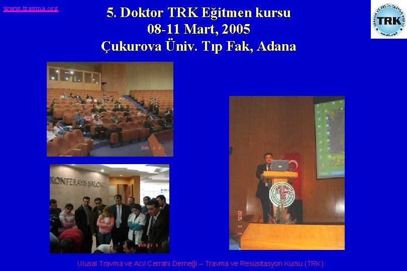 www. travma. org 5. Doktor TRK Eğitmen kursu 08 -11 Mart, 2005 Çukurova Üniv.