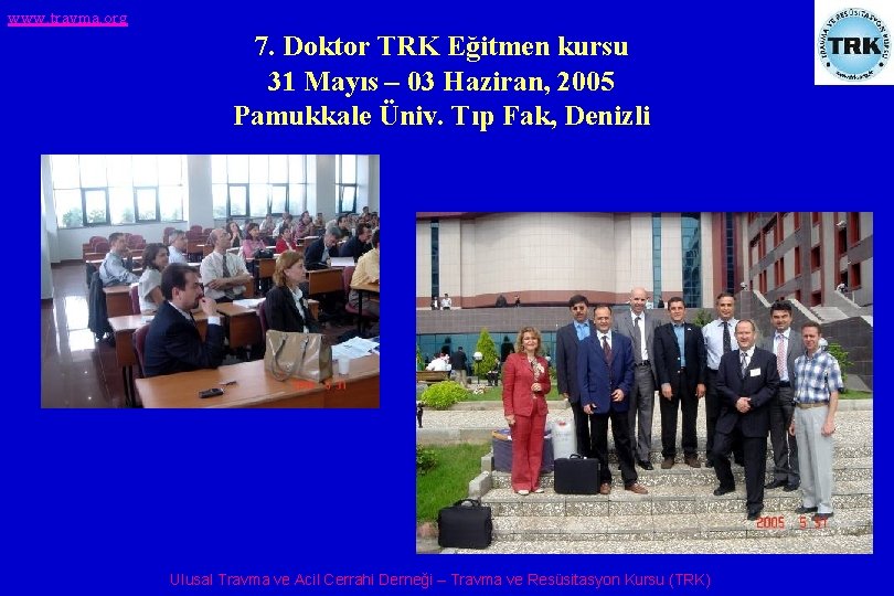 www. travma. org 7. Doktor TRK Eğitmen kursu 31 Mayıs – 03 Haziran, 2005