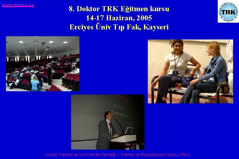 www. travma. org 8. Doktor TRK Eğitmen kursu 14 -17 Haziran, 2005 Erciyes Üniv