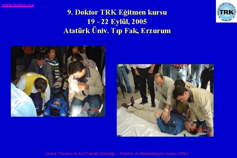 www. travma. org 9. Doktor TRK Eğitmen kursu 19 - 22 Eylül, 2005 Atatürk