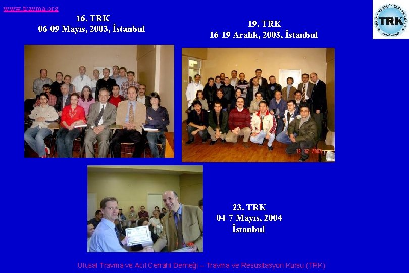 www. travma. org 16. TRK 06 -09 Mayıs, 2003, İstanbul 19. TRK 16 -19