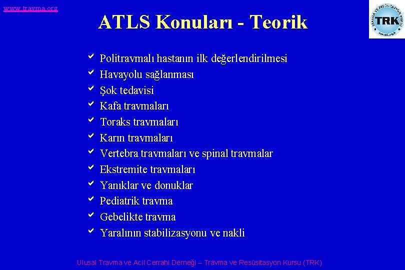 www. travma. org ATLS Konuları - Teorik b Politravmalı hastanın ilk değerlendirilmesi b Havayolu