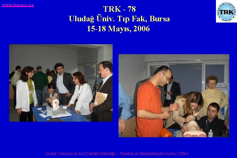 www. travma. org TRK - 78 Uludağ Üniv. Tıp Fak, Bursa 15 -18 Mayıs,