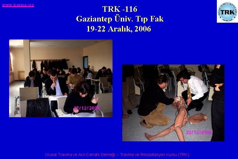 www. travma. org TRK -116 Gaziantep Üniv. Tıp Fak 19 -22 Aralık, 2006 Ulusal