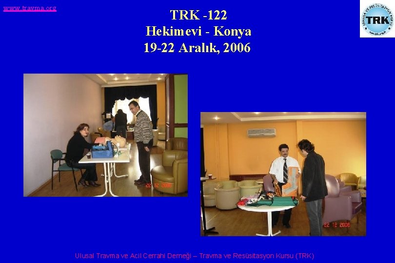 www. travma. org TRK -122 Hekimevi - Konya 19 -22 Aralık, 2006 Ulusal Travma