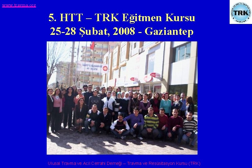 www. travma. org 5. HTT – TRK Eğitmen Kursu 25 -28 Şubat, 2008 -