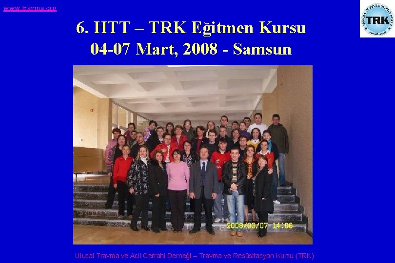 www. travma. org 6. HTT – TRK Eğitmen Kursu 04 -07 Mart, 2008 -