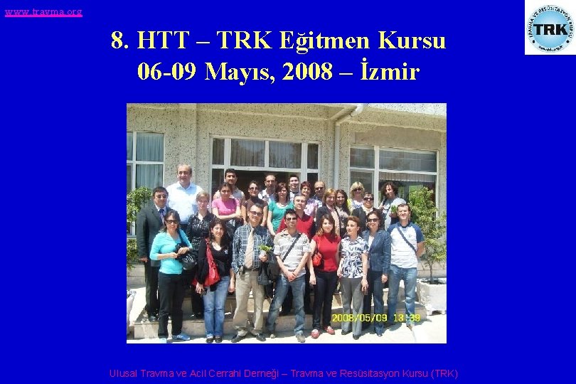 www. travma. org 8. HTT – TRK Eğitmen Kursu 06 -09 Mayıs, 2008 –