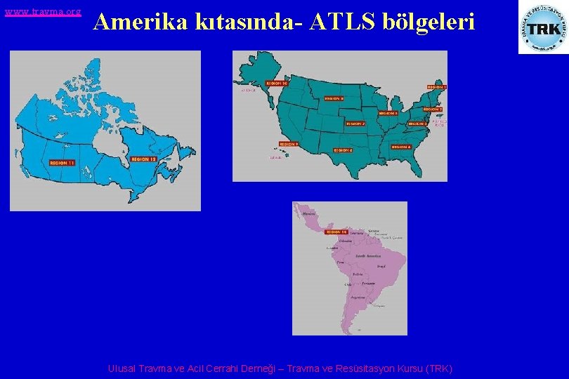 www. travma. org Amerika kıtasında- ATLS bölgeleri Ulusal Travma ve Acil Cerrahi Derneği –
