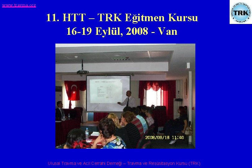 www. travma. org 11. HTT – TRK Eğitmen Kursu 16 -19 Eylül, 2008 -