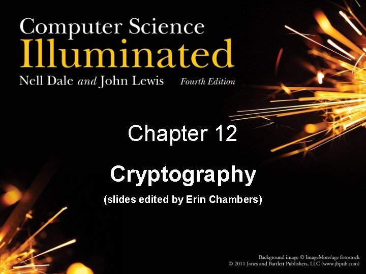 Chapter 12 Cryptography (slides edited by Erin Chambers) 