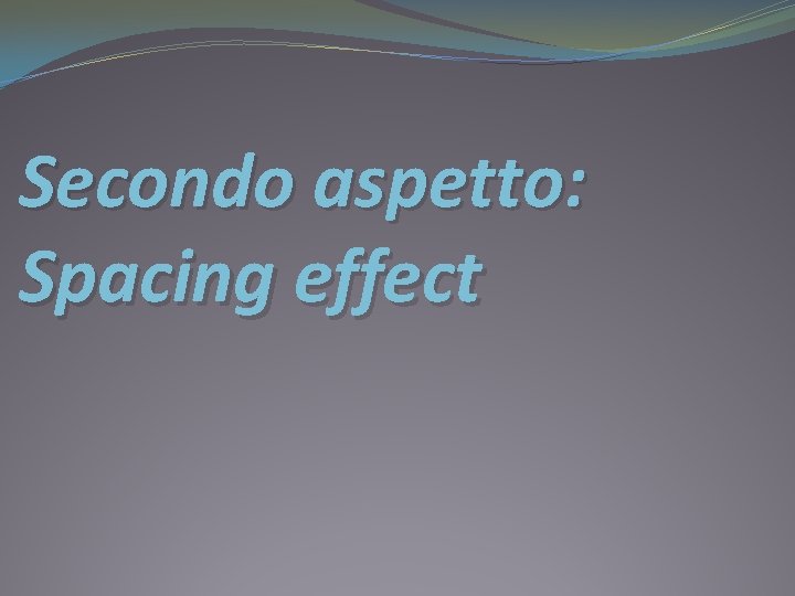 Secondo aspetto: Spacing effect 