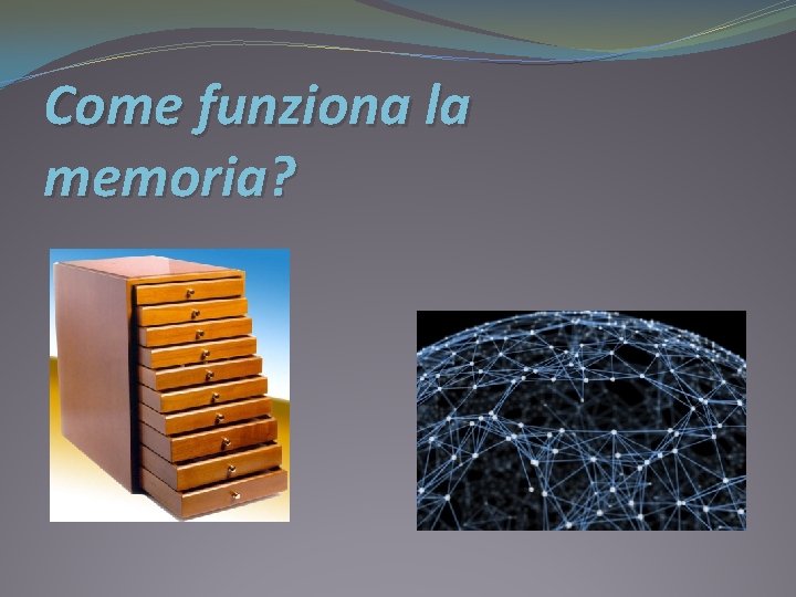 Come funziona la memoria? 