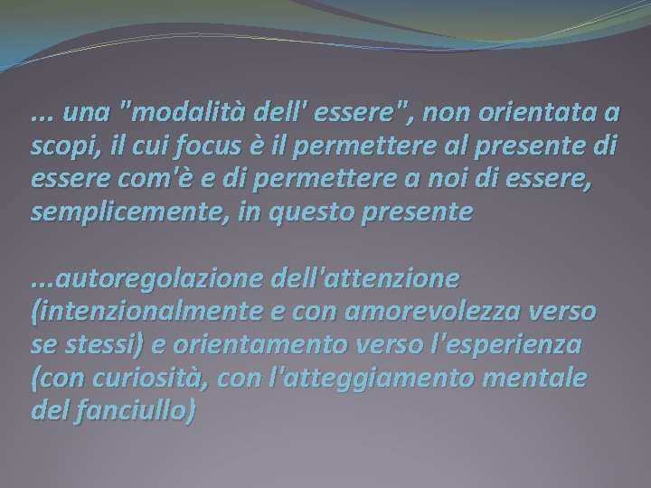 . . . una "modalità dell' essere", non orientata a scopi, il cui focus