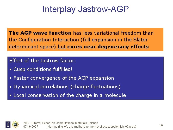 Interplay Jastrow-AGP The AGP wave function has less variational freedom than the Configuration Interaction