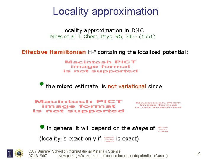 Locality approximation in DMC Mitas et al. J. Chem. Phys. 95, 3467 (1991) Effective