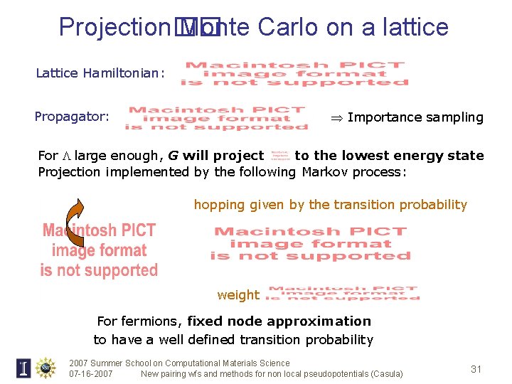 Projection�� Monte Carlo on a lattice Lattice Hamiltonian: Propagator: Importance sampling For large enough,