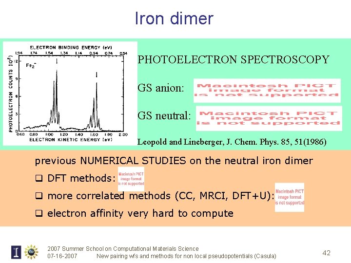 Iron dimer PHOTOELECTRON SPECTROSCOPY GS anion: GS neutral: Leopold and Lineberger, J. Chem. Phys.