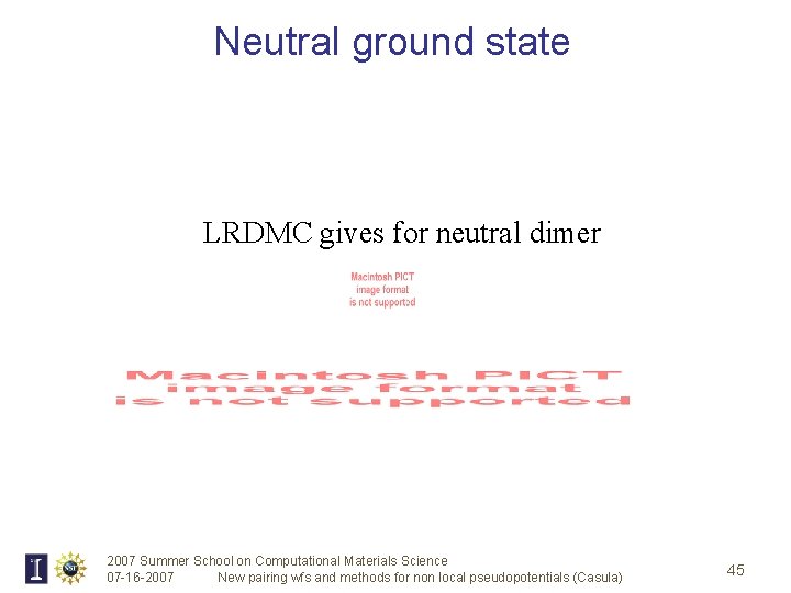 Neutral ground state LRDMC gives for neutral dimer 2007 Summer School on Computational Materials