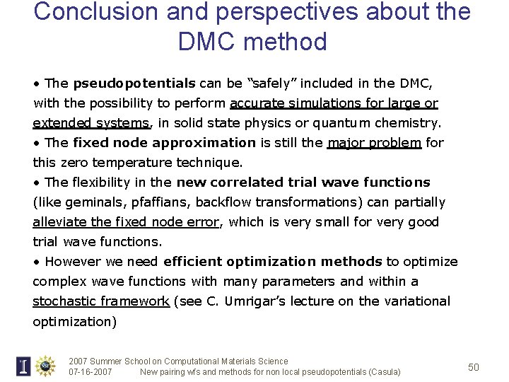 Conclusion and perspectives about the DMC method • The pseudopotentials can be “safely” included