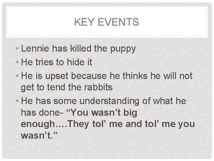 KEY EVENTS • Lennie has killed the puppy • He tries to hide it