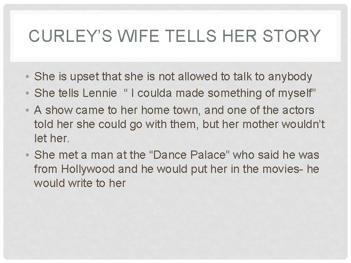 CURLEY’S WIFE TELLS HER STORY • She is upset that she is not allowed