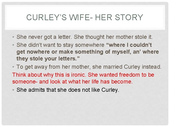 CURLEY’S WIFE- HER STORY • She never got a letter. She thought her mother