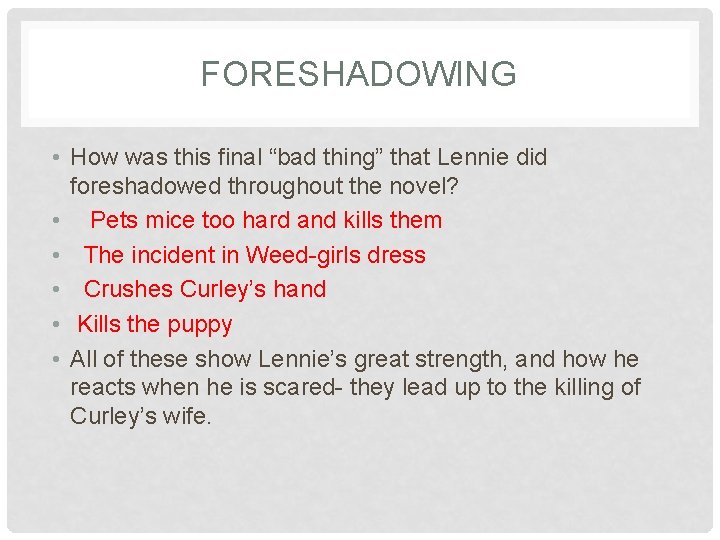 FORESHADOWING • How was this final “bad thing” that Lennie did foreshadowed throughout the