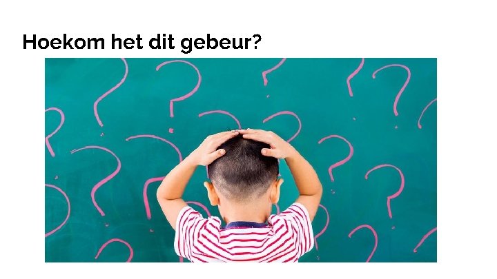 Hoekom het dit gebeur? 