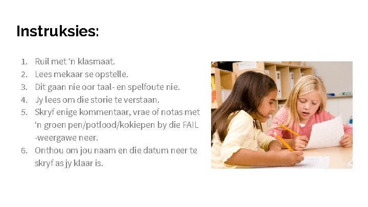 Instruksies: 1. 2. 3. 4. 5. Ruil met ‘n klasmaat. Lees mekaar se opstelle.