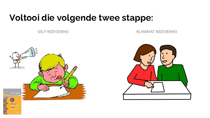 Voltooi die volgende twee stappe: SELF-REDIGERING KLASMAAT-REDIGERING 