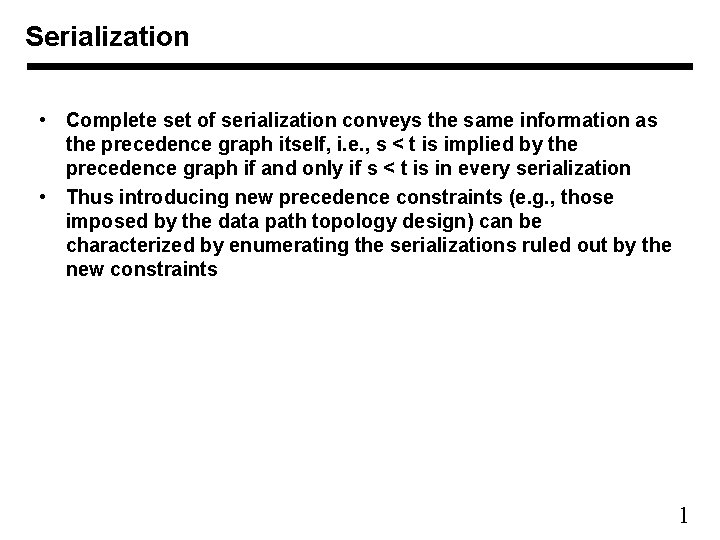 Serialization • Complete set of serialization conveys the same information as the precedence graph