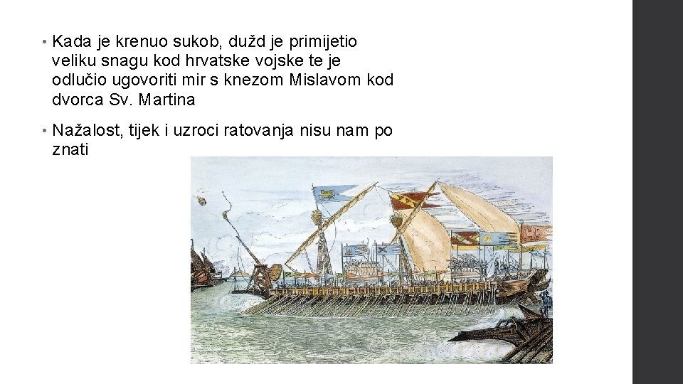  • Kada je krenuo sukob, dužd je primijetio veliku snagu kod hrvatske vojske