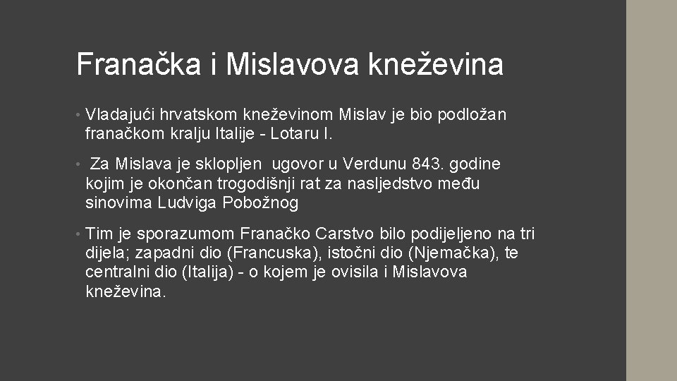 Franačka i Mislavova kneževina • Vladajući hrvatskom kneževinom Mislav je bio podložan franačkom kralju