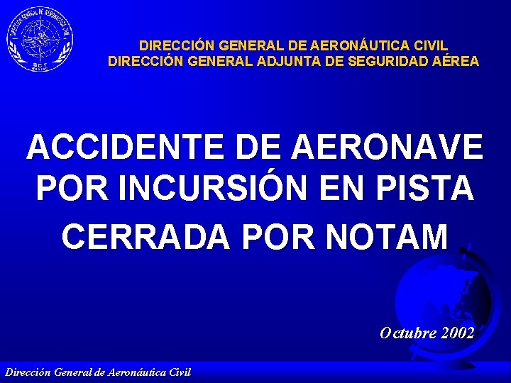 DIRECCIÓN GENERAL DE AERONÁUTICA CIVIL DIRECCIÓN GENERAL ADJUNTA DE SEGURIDAD AÉREA ACCIDENTE DE AERONAVE