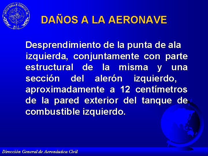 DAÑOS A LA AERONAVE Desprendimiento de la punta de ala izquierda, conjuntamente con parte