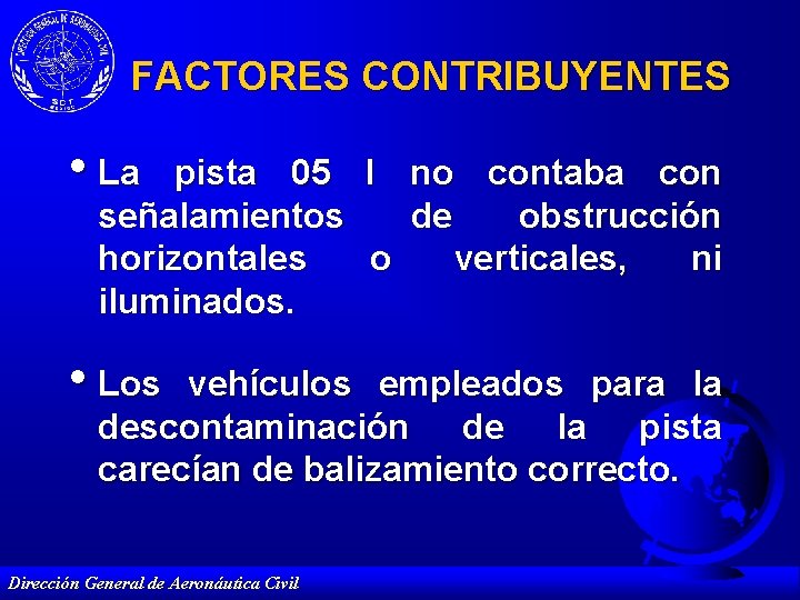 FACTORES CONTRIBUYENTES • La pista 05 I no contaba con señalamientos de obstrucción horizontales