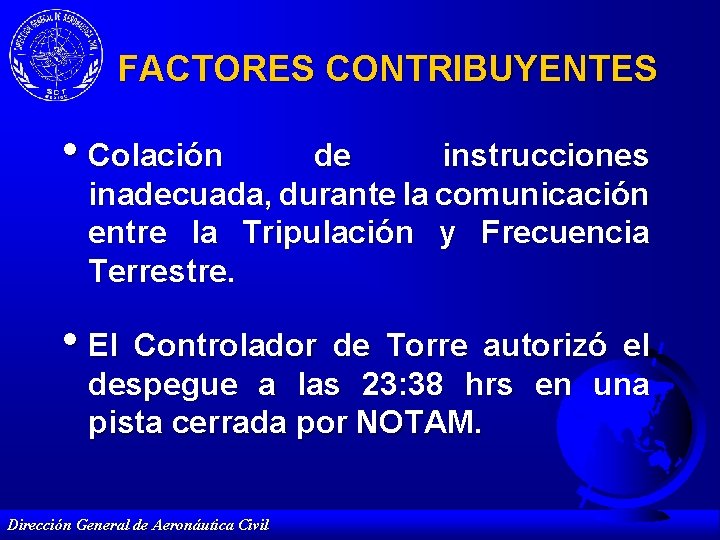 FACTORES CONTRIBUYENTES • Colación de instrucciones inadecuada, durante la comunicación entre la Tripulación y