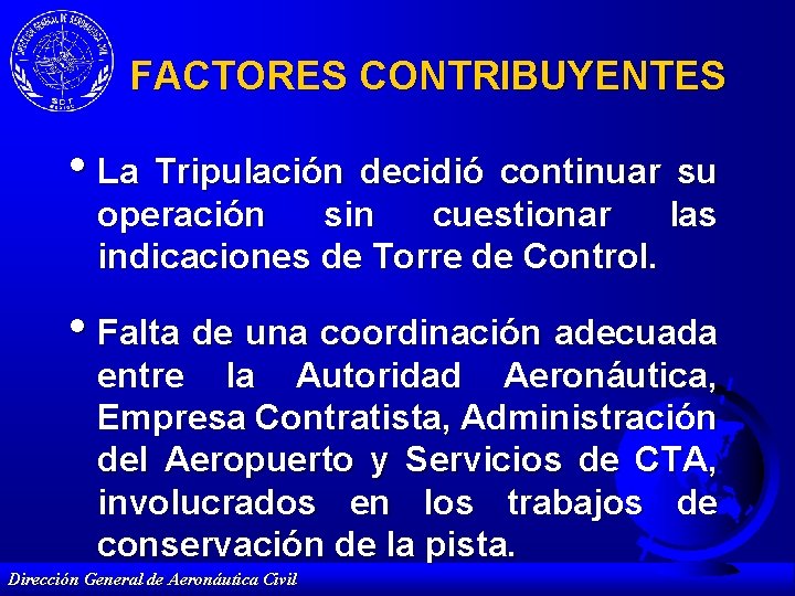 FACTORES CONTRIBUYENTES • La Tripulación decidió continuar su operación sin cuestionar las indicaciones de