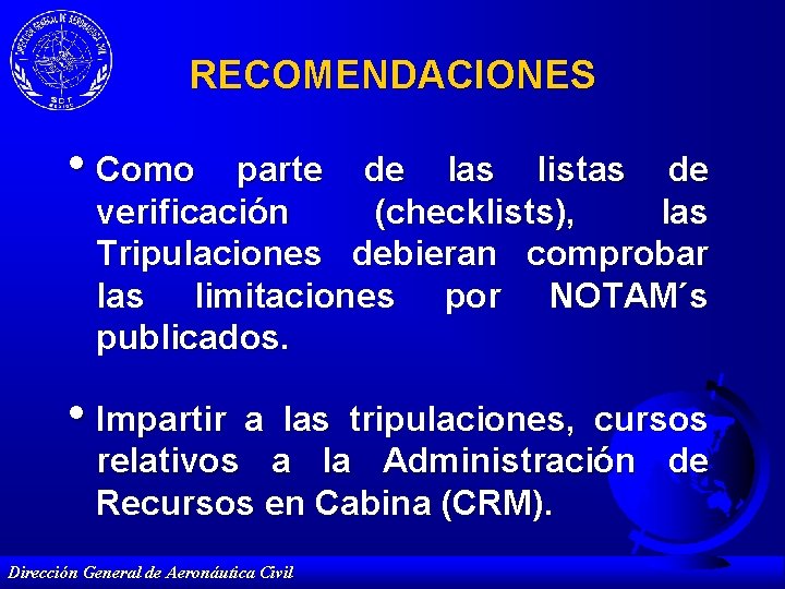 RECOMENDACIONES • Como parte de las listas de verificación (checklists), las Tripulaciones debieran comprobar