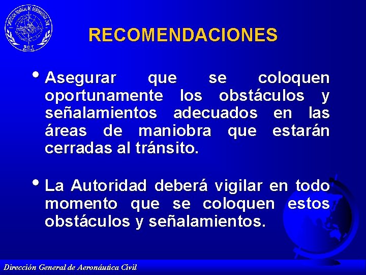 RECOMENDACIONES • Asegurar que se coloquen oportunamente los obstáculos y señalamientos adecuados en las