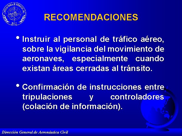 RECOMENDACIONES • Instruir al personal de tráfico aéreo, sobre la vigilancia del movimiento de